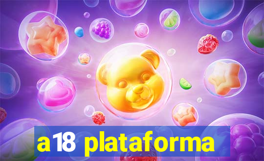 a18 plataforma